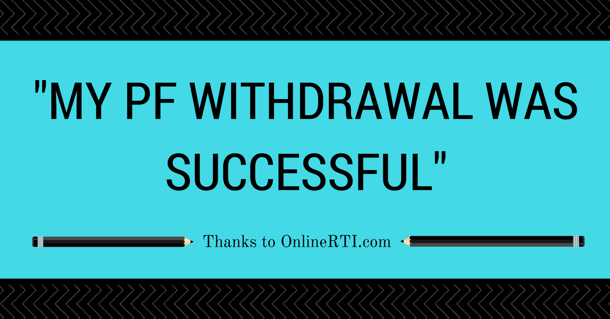 “My PF Withdrawal application was successful” ~Thanks to OnlineRTI