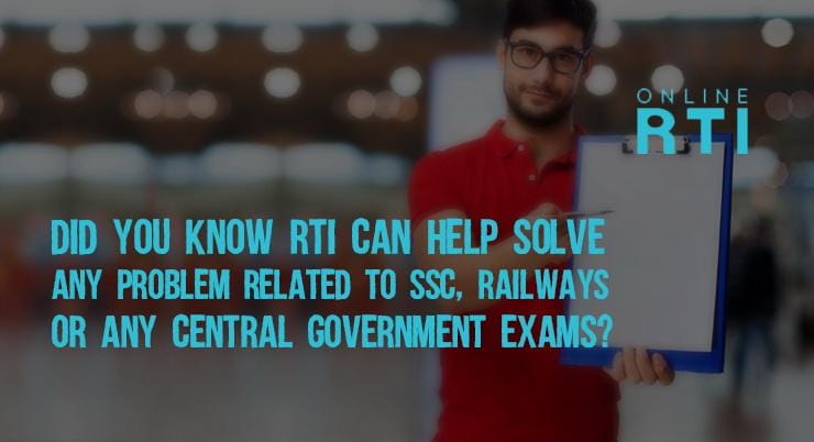 Did you know RTI can help solve any problem related to SSC, Railways or any Central Government Exams?