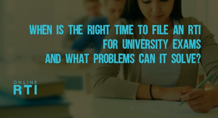 When is the right time to file an RTI for University Exams and What problems can it solve?